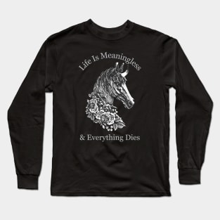 Life Is Meaningless & Everything Dies / Cute Nihilism Design Long Sleeve T-Shirt